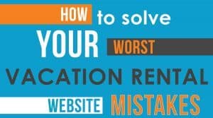 vrma How To Solve Your Worst Vacation Rental Website Mistakes